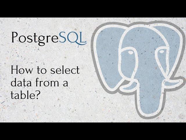 PostgreSQL - How to select data from a table?