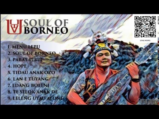 SOUL OF BORNEO - UYAU MORIS (Full Album)