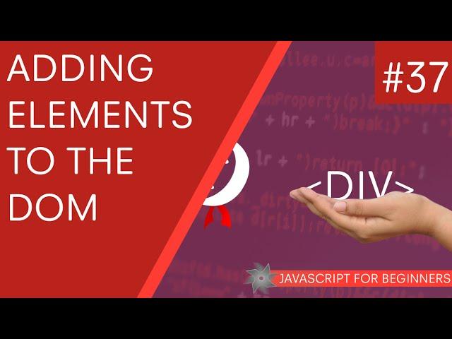 JavaScript Tutorial For Beginners #37 - Adding Elements to the DOM