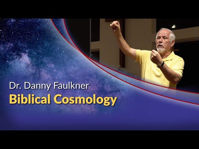 Dr. Danny Faulkner - Biblical Cosmology