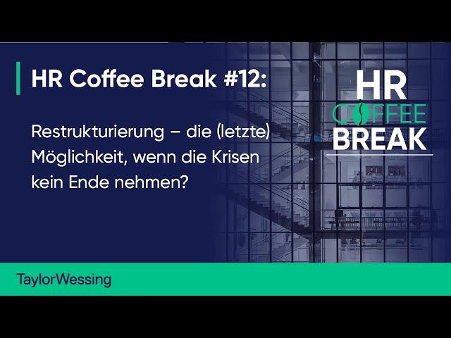 HR Coffee Break #12 Restrukturierung – die (letzte) Möglichkeit, wenn die Krisen kein Ende nehmen?