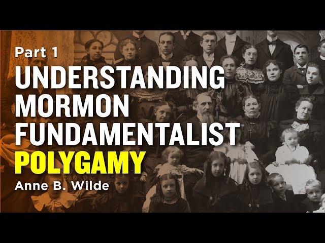 Understanding Mormon Polygamy: Early LDS Church Polygamy - Anne B. Wilde Pt 1