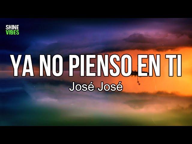 José José - Ya No Pienso En Ti (Lyrics) | Y cuando lo hago