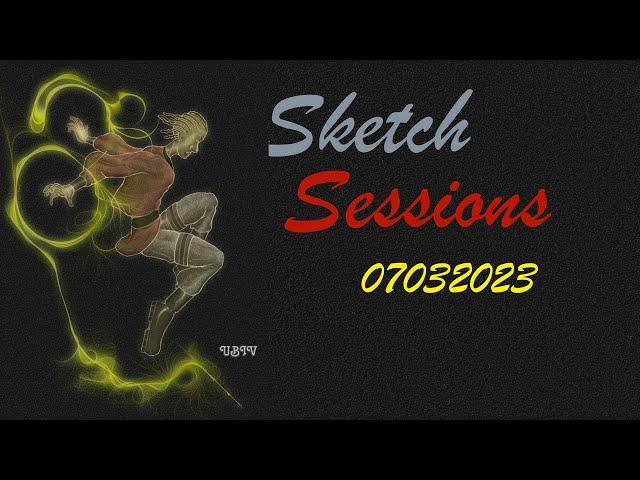 Sketch Sessions 07032023