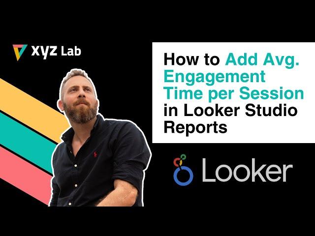 How to Add Avg. Engagement Time per Session in Looker Studio Reports