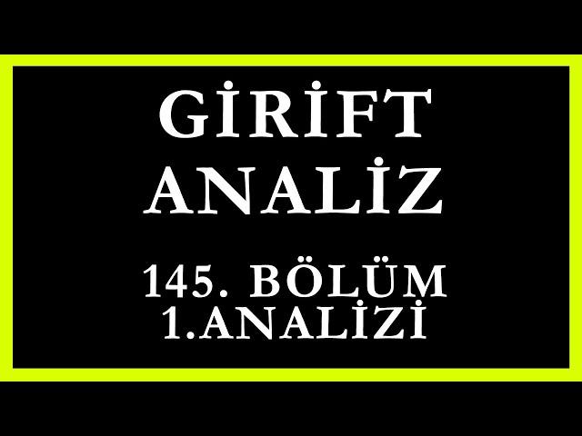 Girift Analiz 145.Bölüm 1.Analizi | Elimizden Geleni Yaptık.. Ama Bebeği Kurtaramadık !