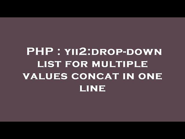 PHP : yii2:drop-down list for multiple values concat in one line