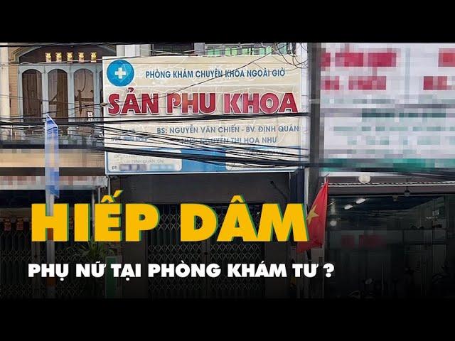 Bắt bác sĩ bị tố hiếp dâm một phụ nữ tại phòng khám tư