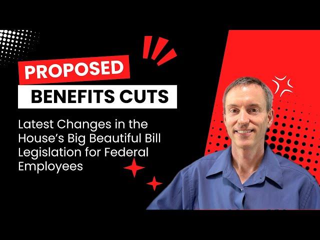 Important Changes to Proposed Benefits Cuts for Federal Employees