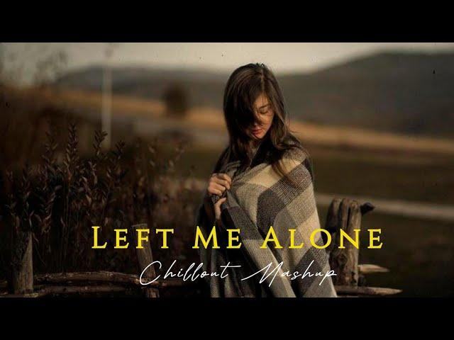 Left Me Alone Mashup | Sad Love Songs | Aditya Vibes Mashup | Sad Mashup Songs