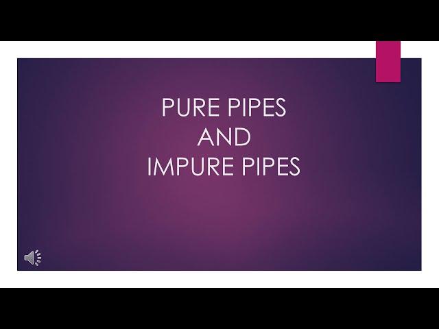 ANGULAR PURE PIPES VS IMPURE PIPES