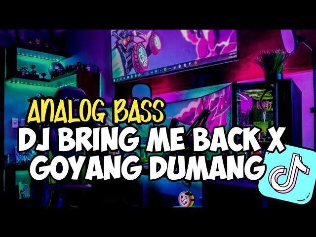 Dj Bring Me Back X Goyang Dumang - Analog Bass | ENAK VIRAL TIKTOK 2023