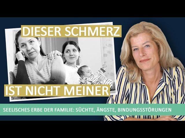 Seelisches Erbe unserer Familie: Dieser Schmerz ist nicht Meiner: Süchte, Ängste, Bindungsstörungen