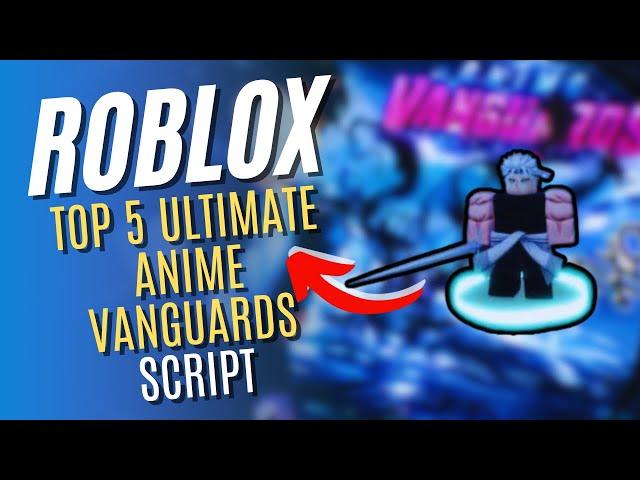 ROBLOX Top 5 Ultimate  Anime Vanguards Script 2025 RBXSCRIPTS