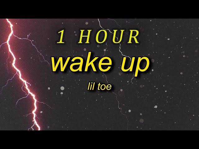 Lil Toe - Wake Up  (Lyrics) | 1 HOUR