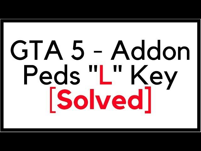 How to Fix AddonPeds 3.0  "L Key" Not Working [SOLVED!]