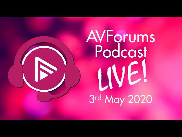 AVForums podcast live 3rd May 2020