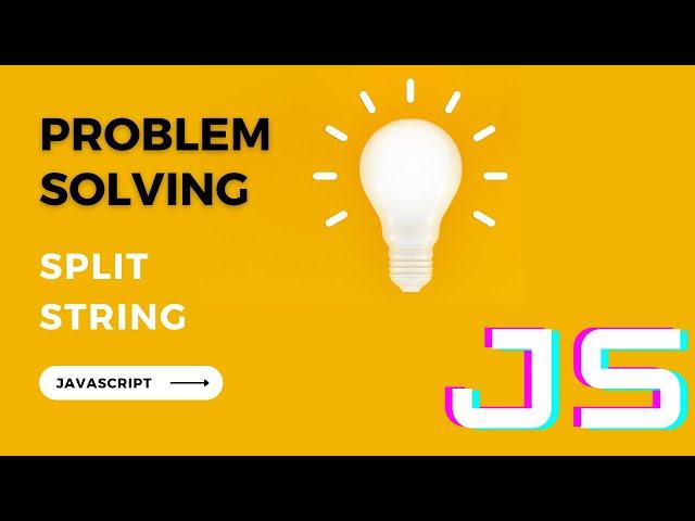 Problem Solving Using JavaScript --  Split String