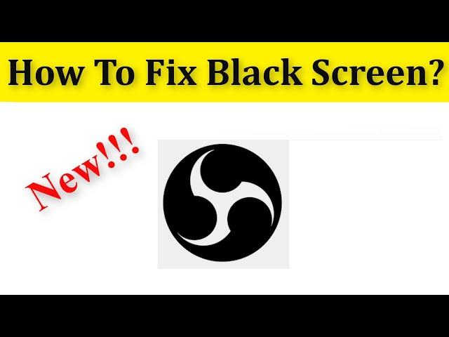 How To Fix OBS Studio Black Screen Issue || Windows 10/8/7