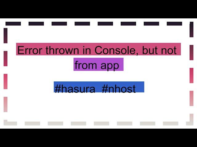 Error thrown in Console, but not from app