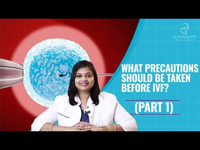 What Precautions Should Be Taken Before IVF?  PART - 1 | Dr. Archana S Ayyanathan