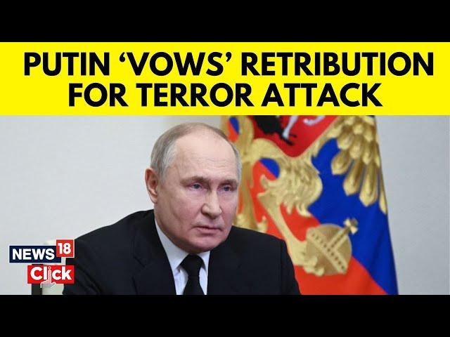 Moscow Concert Hall Attack | Putin Vows Retribution For Deadly Moscow Concert Hall Attack | N18V