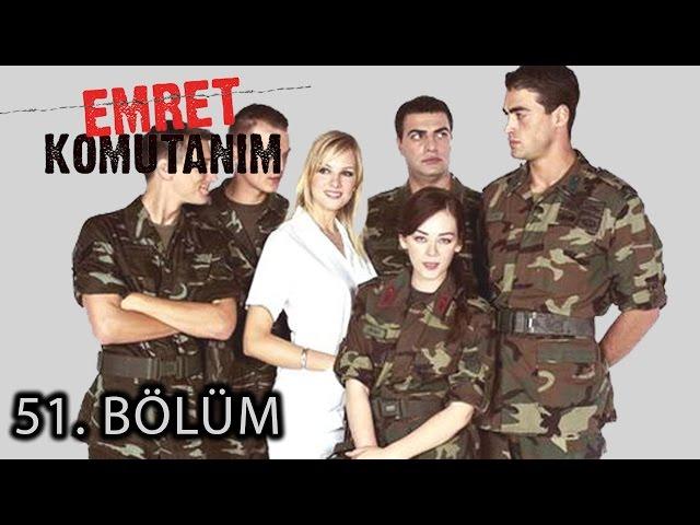 Emret Komutanım 51. Bölüm Tek Parça