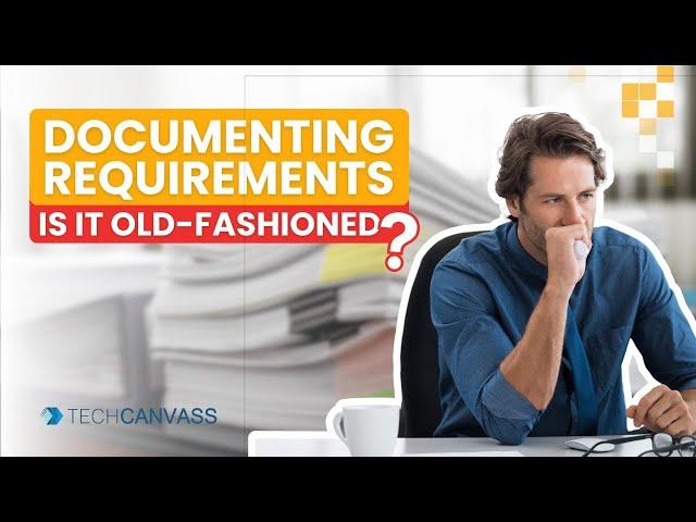 Documenting requirements -  Why do we need to document requirements? | Techcanvass