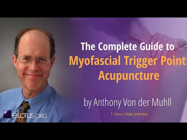 The Complete Guide to Myofascial Trigger Point Acupuncture with Anthony Von der Muhll