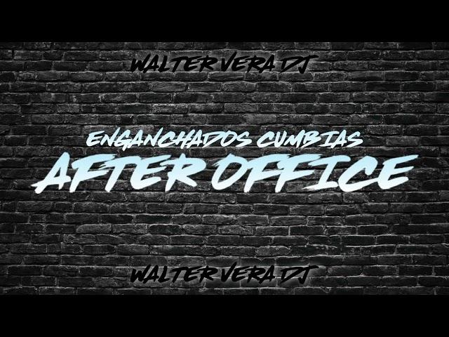 ENGANCHADOS CUMBIAS (AFTER OFFICE) - WALTER VERA DJ