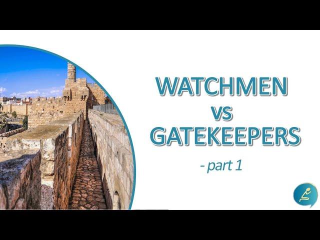 Watchmen vs Gatekeepers - Part 1