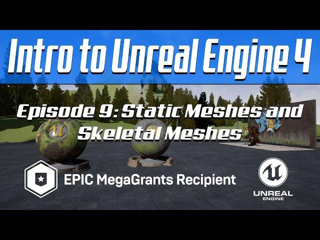 Intro to Unreal Engine 4 - Episode 9: Static Meshes and Skeletal Meshes