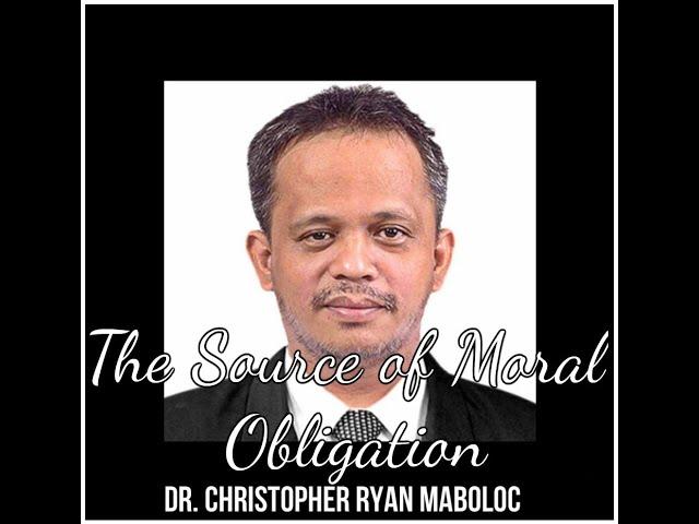 The Source of Moral Obligation by Dr  Christopher Ryan Maboloc