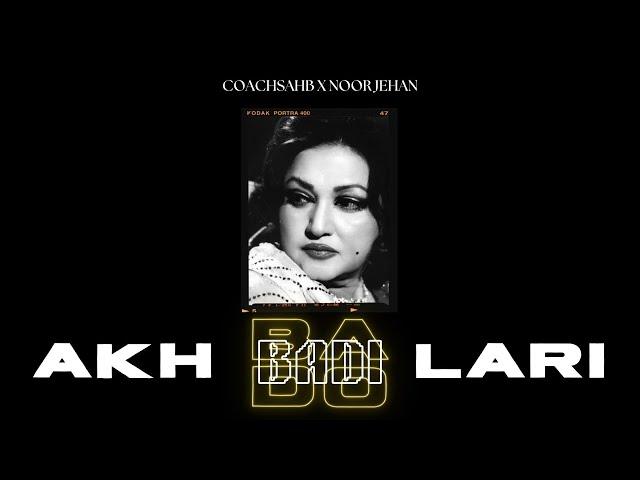 AKH LARI BADO BADI - NOOR JEHAN X COACHSAHB