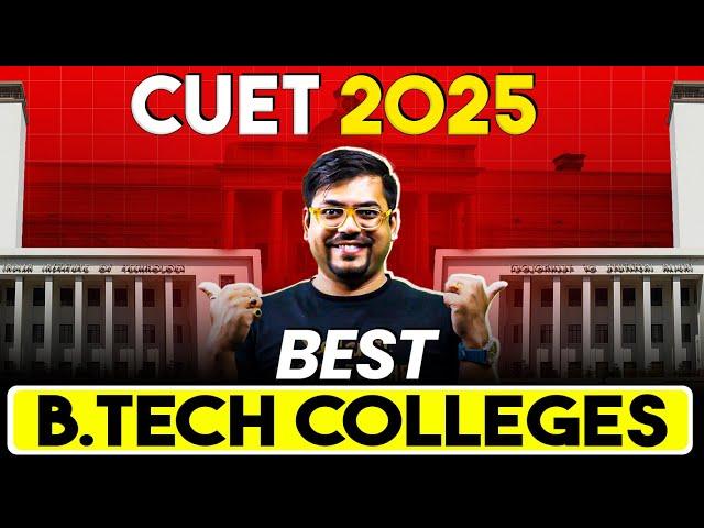 Best B.Tech Colleges from CUET 2025 | CUET Complete Details | Admission, Fees, Placements