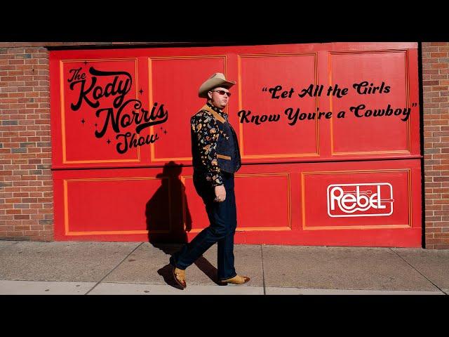 The Kody Norris Show, "Let All the Girls Know You're a Cowboy" [OFFICIAL MUSIC VIDEO]