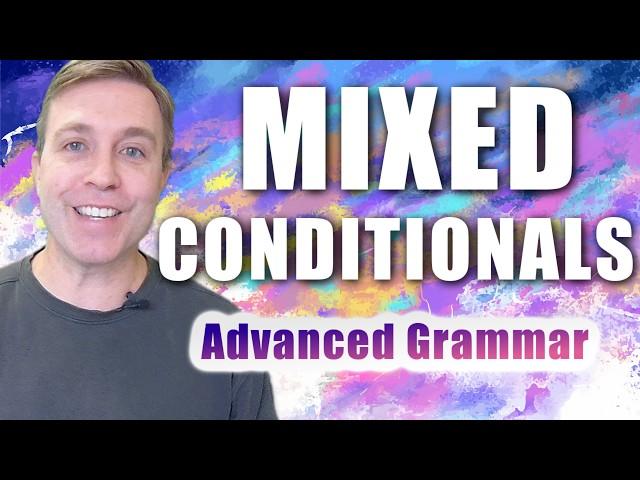 Mixed Conditionals + Quiz (Advanced English Grammar)