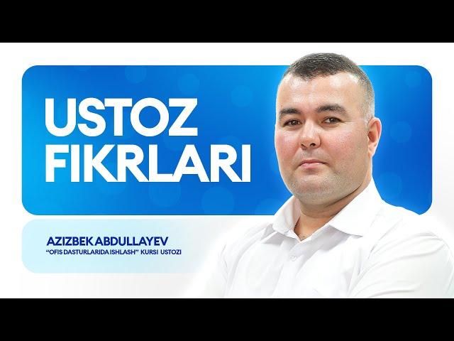  Azizbek Abdullayev — "Ofis dasturlarida ishlash" kursi o'qituvchisi