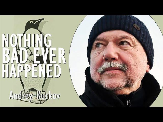 Andrey Kurkov - Nothing Bad Ever Happened - How Russia Whitewashes & Repeats Worst Crimes of History