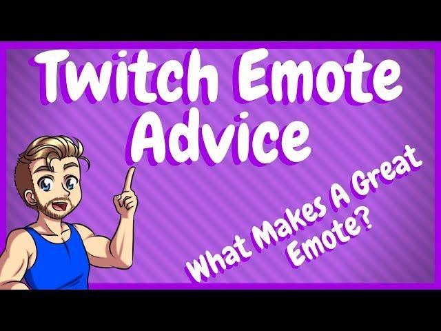 Twitch Emote Advice - What makes a Good Emote!