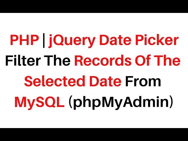 php jquery datepicker filter search records of the selected date mysql phpmyadmin