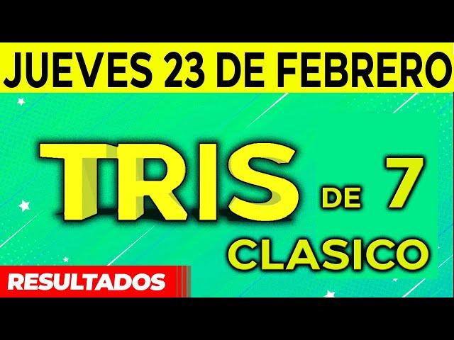 Sorteo Tris de las Siete y Tris Clásico del Jueves 23 de Febrero del 2023. 