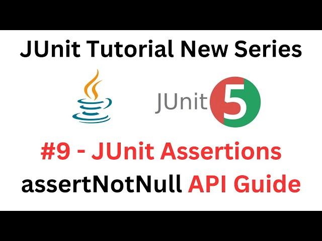 JUnit Tutorial - #9 - JUnit assertNotNull Method - A Complete API Guide