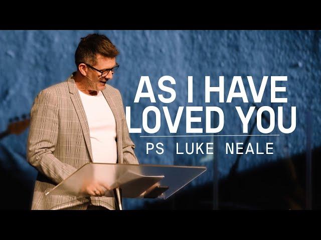 As I Have Loved You | Ps Luke Neale