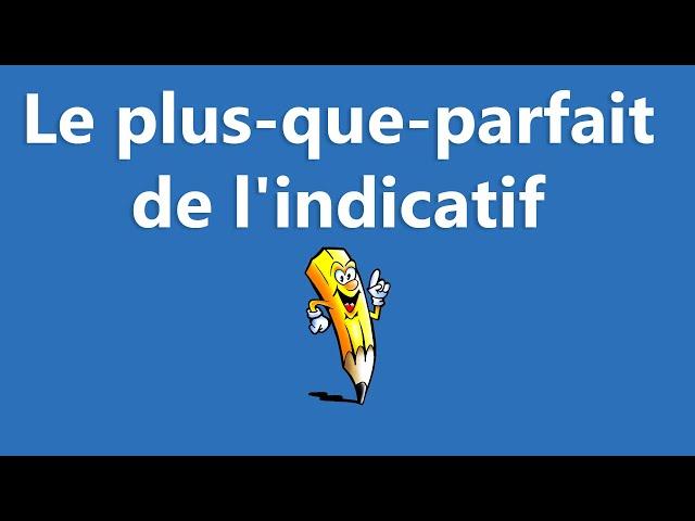 Le plus-que-parfait de l'indicatif - La conjugaison