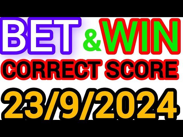 CORRECT SCORE PREDICTIONS TODAY 23/9/2024/FOOTBALL PREDICTIONS TODAY/SOCCER PREDICTIONS/BETTING TIPS