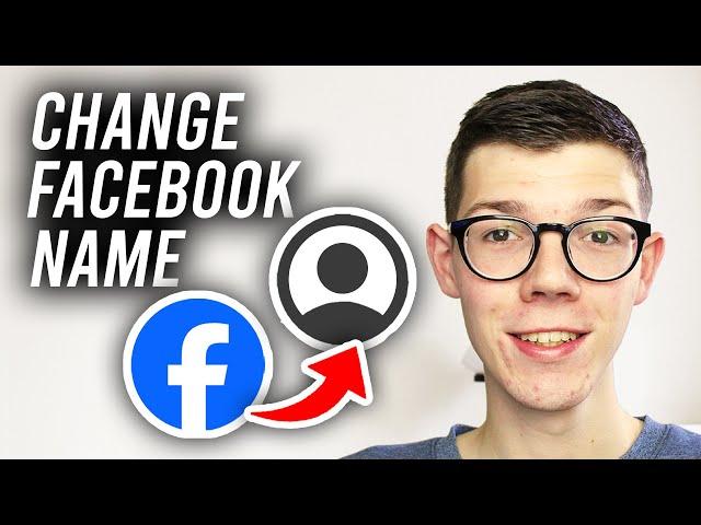 How To Change Name On Facebook - Full Guide