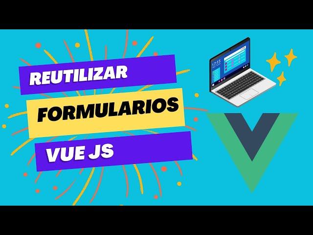 ¿Como reutilizar Formularios en Vue.js? - Crear Formularios Base en vue-cli