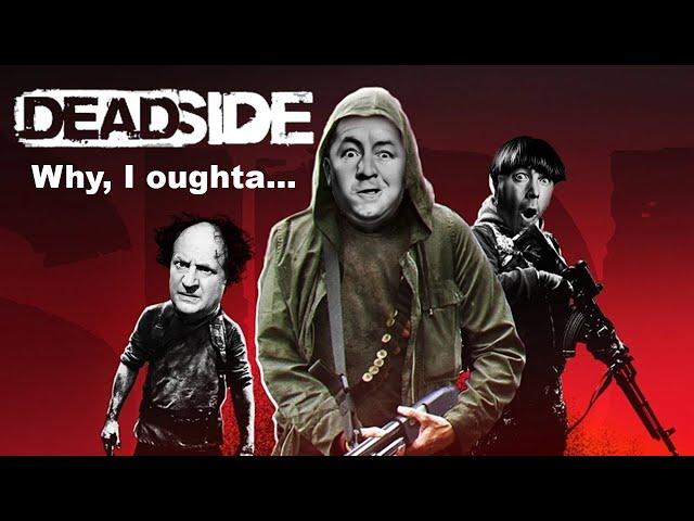 3 Stooges Raid Base for the first time and get caught! Deadside Adventures Ep.1