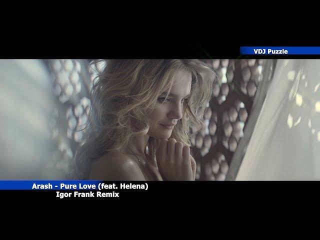 Arash - Pure Love (feat. Helena) (Igor Frank Remix) 2K19 VDJ Puzzle